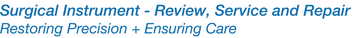 Surgical Instrument — Review, Service and Repair. Restoring Precision + Ensuring Care.